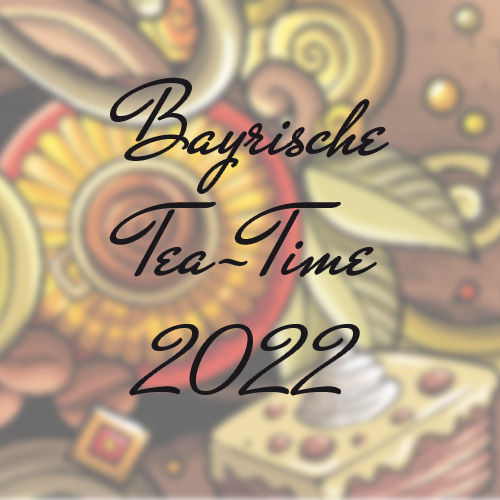 Bayrische Tea-Time 2022
